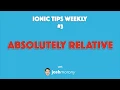ABSOLUTELY RELATIVE - Ionic Tips Weekly Ep 3