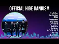 OFFICIAL HIGE DANDISM 2024 MIX Greatest Hits - I Love..., Yesterday, 宿命, Pretender