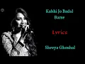 Download Lagu shreya ghoshal- kabhi jo badal barse ( lyrics)
