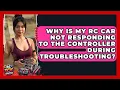 Why Is My RC Car Not Responding to the Controller During Troubleshooting RC Toy Central
