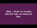 SQL How to parse below xml in oracle sql
