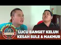 Download Lagu LUCU BANGET!!! KELUH KESAH SULE \u0026 MAKMUR | AWAS ADA SULE PRIKITIEW