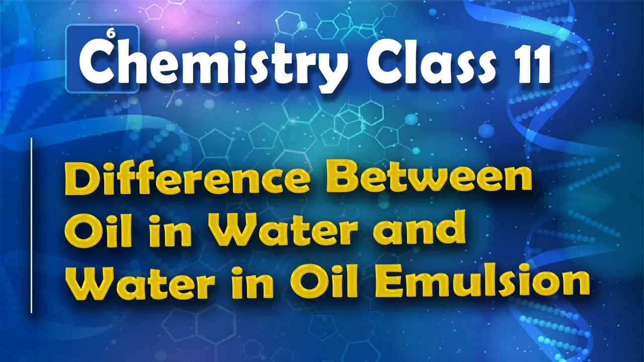 Difference Between Oil in Water and Water in Oil Emulsion - Surface Chemistry - Chemistry Class 11