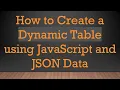 How to Create a Dynamic Table using JavaScript and JSON Data