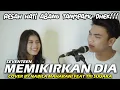 Download Lagu MEMIKIRKAN DIA - SEVENTEEN (LIRIK)  COVER BY NABILA MAHARANI FEAT TRI SUAKA