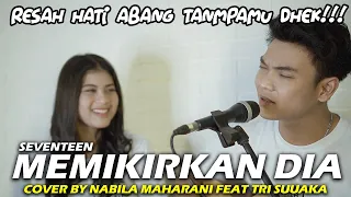 Download MEMIKIRKAN DIA - SEVENTEEN (LIRIK)  COVER BY NABILA MAHARANI FEAT TRI SUAKA MP3