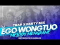 DJ EGO WONG TUO || MNTHKRVLTN X ZAINUL99 || TRAP MENYEDIHKAN X PARTYMIX