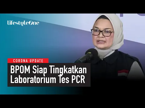 WOW! BPOM Resmikan Laboratorium Uji Corona dengan Kapasitas BSL 2 | lifestyleOne