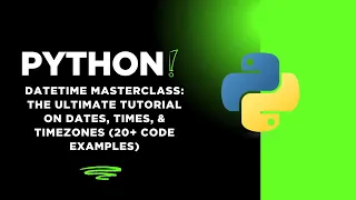 Python Datetime Masterclass The Ultimate Tutorial On Dates Times Time Zones 20 Code Examples