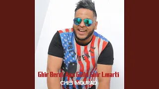 Ghir Berdi Ana Galbi Ghir Lmarti 