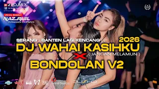 dj breakbeat 2026 wahai kasihku x bondolan v2 shd v3 serang lagi kencang