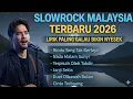 Lagu Slow Rock Malaysia Terbaru 2026 | Lagu Galau Paling Nyentuh Hati \u0026 Bikin Nyeseek