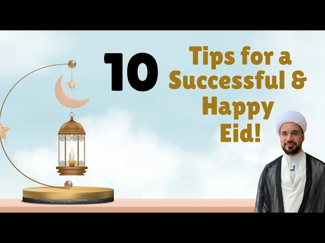 ⁣10 Tips for a Successful & Happy Eid! Sheikh Mohammed Al-Hilli