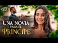 Una Novia para el Principe El lo Tenia Todo Menos a Ella Peliculas Completas en Espanol Latino