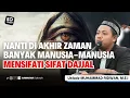 Download Lagu Nanti Di Akhir Zaman Banyak Manusia manusia Yang Mensifati Sifat Dajjal - Ustadz Muhammad Ridwan