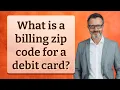 What is a billing zip code for a debit card
