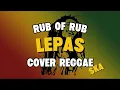 Lagu Lepas - rub of rub ( cover reggae ska )