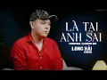 Download Lagu LÀ TẠI ANH SAI - CHÂU KHẢI PHONG | LONG HẢI COVER