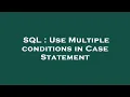 SQL Use Multiple conditions in Case Statement