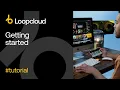 Getting Started - Loopcloud 6