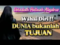 Download Lagu Wahai diri !! DUNIA BUKANLAH TUJUAN || USTADZAH HALIMAH ALAYDRUS