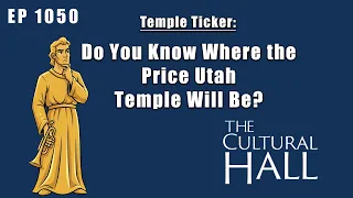 Do You Know Where the Price Utah Temple Will Be Temple Ticker Episode 1050