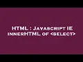 HTML Javascript IE innerHTML of select