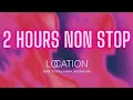 Location | 2 HOURS | Zerb, Ty Dolla $ign, Wiz Khalifa | 2 Hour non stop