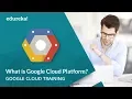 What is Google Cloud Platform Google Cloud Platform Fundamentals Certification Edureka