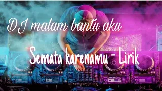 Download Lirik Malam bantu aku Dj - Semata Karenamu MP3