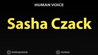 How to Pronounce Sasha Czack