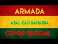 Download Lagu Lagu REGGAE -  Asal Kau Bahagia (Armada)  New Cover