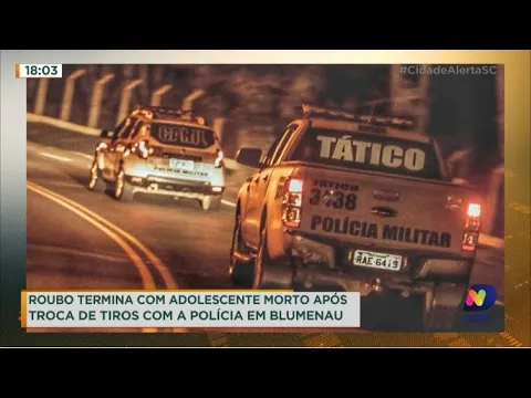 Roubo termina com adolescente morto após troca de tiros com a polícia em Blumenau