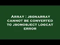 Array jsonarray cannot be converted to jsonobject logcat error