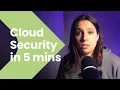 What is Cloud Security - Explained in 5 minutes