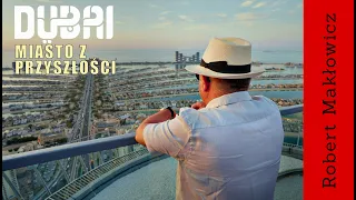 „ Miasto z przyszłości" - ROBERT MAKŁOWICZ DUBAJ odc.221