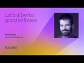 Let s all write good software - Will Wilson