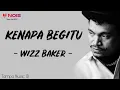Lagu Wizz Baker - Kenapa Begitu (Lirik Lagu) ~ Kenapa begitu tinggal bilang putus saja susah sampe