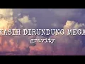 Download Lagu Gravity - Kasih Dirundung Mega