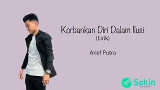 korbankan diri dalam ilusi arief putra lirik 
