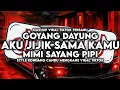 Download Lagu DJ GOYANG DAYUNG X MIMI SAYANG PIPI X AKU JIJIK SAMA KAMU STYLE KONDANG MENGKANE VIRAL TIKTOK 2024