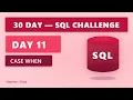 DAY 11 CASE WHEN 30 Day SQL Challenge