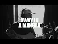 Away In A Manger | Acoustic Christmas Song