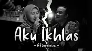 Download AKU IKHLAS - AFTERSHINE [Lirik] IKHABCD ft FIQIHUDI versi REAGGAE AKUSTIK MP3