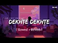 Download Lagu Dekhte Dekhte - Lofi (Slowed + Reverb) | Atif Aslam | SR Lofi