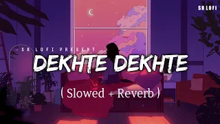 dekhte dekhte lofi slowed reverb atif aslam sr lofi
