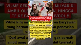 VILME GER4M UANG 1 2 MILYAR DI AMBIL OLEH KARYAWAN HINGGA TF KE P4CAR UNTUK JVDOL