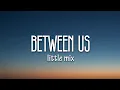 Download Lagu Little Mix - Between Us (Lyrics)