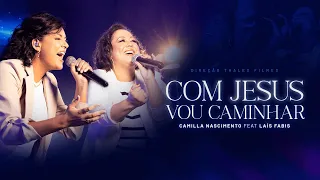 Com Jesus vou caminhar - Camilla Nascimento feat Lais Fabis