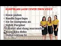 Download Lagu KUMPULAN LAGU COVER DWIN VOICE